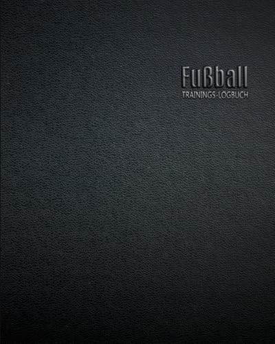 Fußball Trainings-Logbuch: Das ideale Fußballtrainer-Notizbuch für Spielerplanung, Erfolgsstrategien und Taktik.