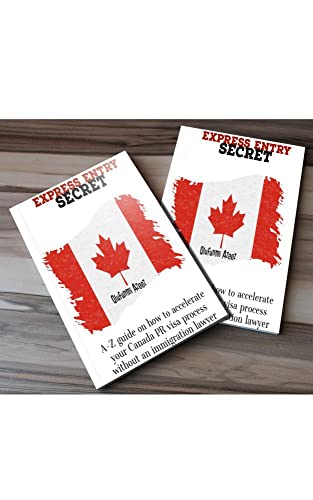 Express Entry Secret: A - Z Guide on how to accelerate your Canada PR Visa without an immigration lawyer (English Edition)