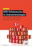 SPS-Fehlersuche in Industrieanlagen: Strukturierte Fehleranalyse mit STEP7 und TIA-Portal (elektrotechnik)