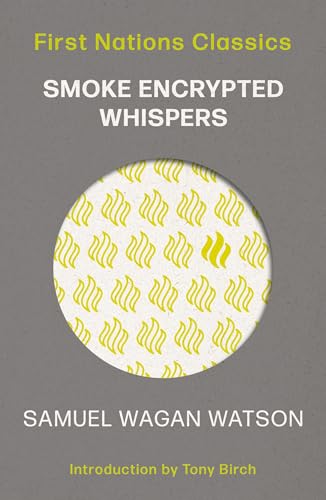 Smoke Encrypted Whispers: Introduced by Tony Birch (First Nations Classics)