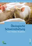 Ökologische Schweinehaltung: Praxis, Probleme, Perspektiven