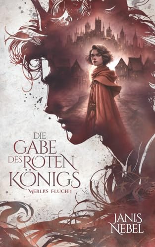 Die Gabe des Roten Königs (Merles Fluch, Band 1)