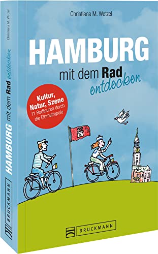 Radführer Hamburg mit dem Rad entdecken - Der besondere Radreiseführer: Kultur, Natur, Szene – 12 Radtouren durch die Elbmetropole mit Alster, HafenCity, St. Pauli & Co. inkl. Fahrradstadtplan.