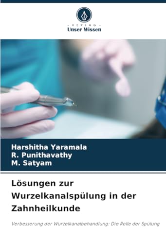 Lösungen zur Wurzelkanalspülung in der Zahnheilkunde: Verbesserung der Wurzelkanalbehandlung: Die Rolle der Spülung