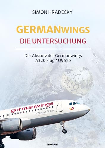Germanwings: Die Untersuchung: Der Absturz des Germanwings A320 Flug 4U9525