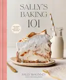 Sally's Baking 101: Foolproof Recipes from Easy to Advanced