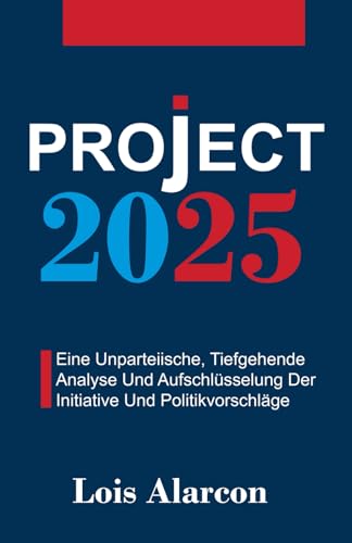 Project 2025: Eine Unparteiische, Tiefgehende Analyse Und Aufschlüsselung Der Initiative Und Politikvorschläge