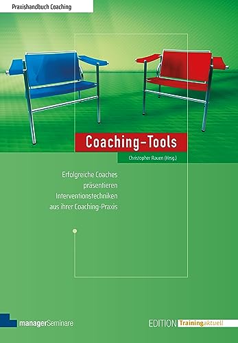 Coaching-Tools: Erfolgreiche Coaches präsentieren 60 Interventionstechniken aus ihrer Coaching-Praxis (Edition Training aktuell)