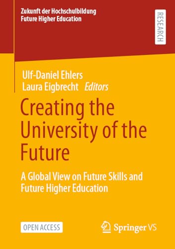 Creating the University of the Future: A Global View on Future Skills and Future Higher Education (Zukunft der Hochschulbildung - Future Higher Education)