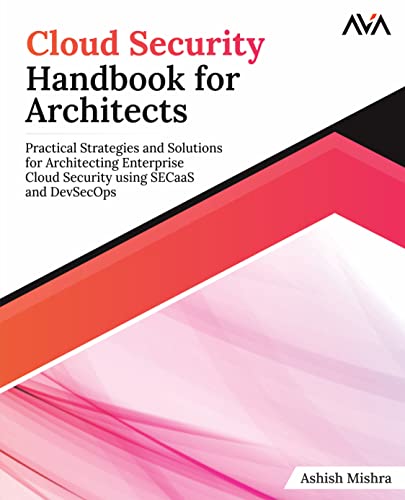 Cloud Security Handbook for Architects: Practical Strategies and Solutions for Architecting Enterprise Cloud Security using SECaaS and DevSecOps (English Edition)