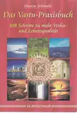 Das Vastu Praxisbuch: 108 Schritte zu mehr Wohn- und Lebensqualität