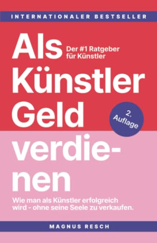 Als Künstler Geld verdienen: Wie man als Künstler erfolgreich wird, ohne seine Seele zu verkaufen. Der #1 Ratgeber für Künstler.