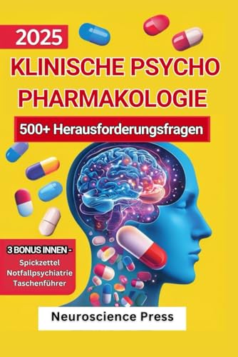 2025 Klinische Psychopharmakologie : 500+ Herausforderungsfragen: Evidenzbasierter Praxisleitfaden für Psychiater, verschreibende Ärzte und Studenten ... Lithium, Clozapin und komplexen Fällen