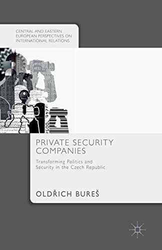 Private Security Companies: Transforming Politics and Security in the Czech Republic (Central and Eastern European Perspectives on International Relations) (English Edition)