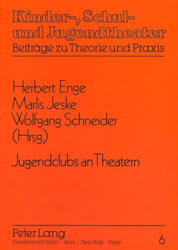 Jugendclubs an Theatern: Herausgegeben von Herbert Enge, Marlis Jeske und Wolfgang Schneider (Kinder-, Schul- und Jugendtheater - Beiträge zu Theorie und Praxis, Band 6)