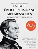 Knigge: Über den Umgang mit Menschen - Kommentierte Neuausgabe: Aktuelle Lehren und Ausblicke für unsere bewegte Zeit, mit einem Vorwort von Henriette Schlegel