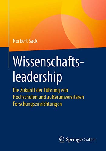 Wissenschaftsleadership: Die Zukunft der Führung von Hochschulen und außeruniversitären Forschungseinrichtungen