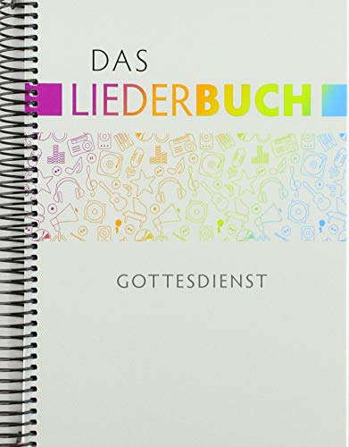 Das Liederbuch - Gottesdienst: unter Mitarbeit von Landeskirchenmusikdirektor Matthias Hanke und Prof. Pfr. Bernhard Leube, Pfarrer im Amt für Kirchenmusik