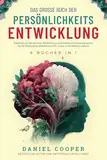 DAS GROSSE BUCH DER PERSÖNLICHKEITSENTWICKLUNG | 6 BÜCHER IN 1: Emotionale Intelligenz, Mentale Stärke, CBT & Fortgeschrittene Konversationstaktiken. ... & Wie Man Aufhört, Zu Viel Nachzudenken