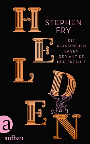 Helden: Die klassischen Sagen der Antike neu erzählt (Die Mythos-Tetralogie 2)