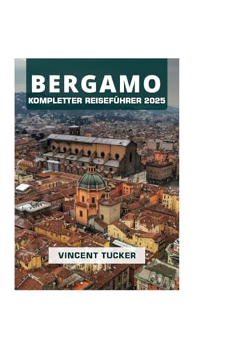 BERGAMO KOMPLETTER REISEFÜHRER 2025