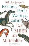 Fischer, Perle, Walrosszahn – Das Meer im Mittelalter: Ein neuer Blick auf das Mittelalter
