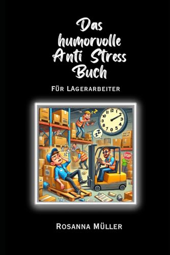 Das humorvolle Anti Stress Buch: für Lagerarbeiter