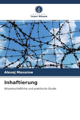 Inhaftierung: Wissenschaftliche und praktische Studie