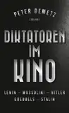 Diktatoren im Kino: Lenin, Mussolini, Hitler, Goebbels, Stalin