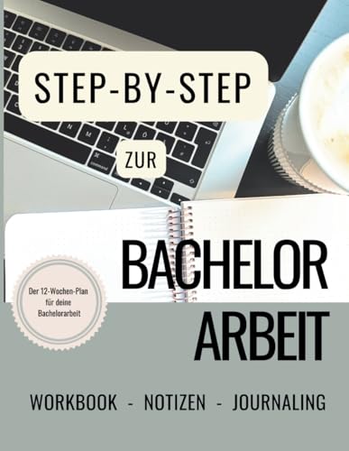 Step by Step zur Bachelorarbeit: Dein Journaling Workbook - von der ersten Idee bis zur Abgabe (Erfolgreich studieren)