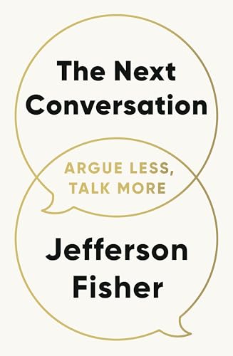 The Next Conversation: How to Communicate with Confidence, Purpose and Authenticity
