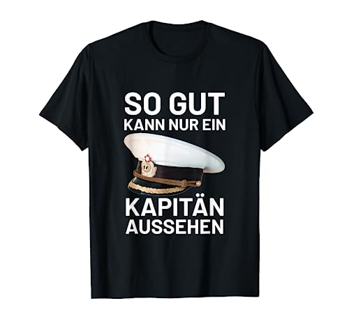 Bootsfahrer Segelschiff So Gut Kann Nur Ein Kapitän Aussehen T-Shirt