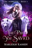 The Piece You Saved: Ein paranormaler Reverse-Harem-Roman (Die Jagdhunde Buch 3)