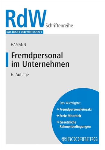 Fremdpersonal im Unternehmen: - Alternativen zum Arbeitsvertrag - (Das Recht der Wirtschaft)