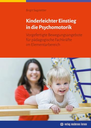 Kinderleichter Einstieg in die Psychomotorik: Vorgefertigte Bewegungsangebote für pädagogische Fachkräfte im Elementarbereich