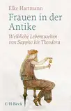 Frauen in der Antike: Weibliche Lebenswelten von Sappho bis Theodora (Beck Paperback)