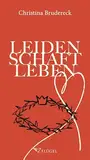 Leidenschaft Leben: Inspirationen zur Passion. Geschichten, Gebete, Funken.