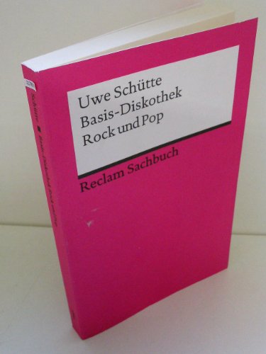 Basis-Diskothek Rock und Pop: Schütte, Uwe – Klassiker der Musikgeschichte mit Erläuterungen – 3. durchges. u. erw. (Reclams Universal-Bibliothek)