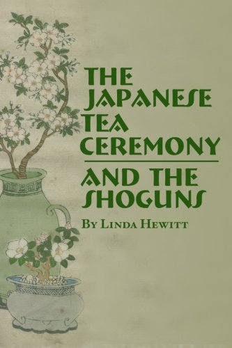 The Japanese Tea Ceremony and The Shoguns