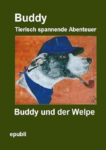 Gemeinschaftsprojekt der Facebook® Gruppe Heike Jebsen: Buddy und der Welpe: Buddy Tierisch spannende Abenteuer