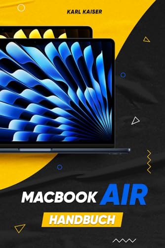 MacBook Air Handbuch: Das Benutzerhandbuch zur Bedienung des MacBook Air mit macOS Sonoma