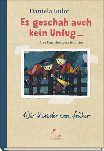 Es geschah auch kein Unfug ...: Drei Familiengeschichten. Aus der Reihe "Wir Kinder von früher"