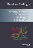 Das CrypTool-Buch: Kryptografie lernen und anwenden mit CrypTool und SageMath: Kryptografie, Mathematik und mehr mit dem freien E-Learning-Programm CrypTool