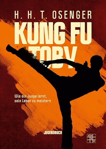 Kung Fu Toby: Wie ein Junge lernt, sein Leben zu meistern