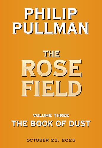 The Book of Dust- the Rose Field (The Book of Dust, 3)