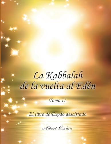 La Kabbalah de la vuelta al Edén. Tomo II: El libro de Éxodo descifrado