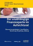 Der unabhängige Finanzexperte im Aufsichtsrat: Überwachungstätigkeit, Qualifikation, Besetzung, Vergütung, Haftung