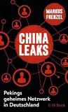 ChinaLeaks: Pekings geheimes Netzwerk in Deutschland (Beck Paperback)