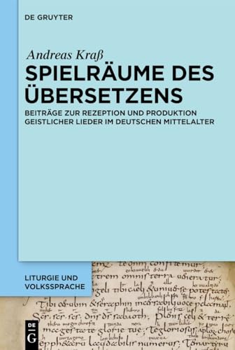 Spielräume des Übersetzens: Beiträge zur Rezeption und Produktion geistlicher Lieder im deutschen Mittelalter (Liturgie und Volkssprache, 10)