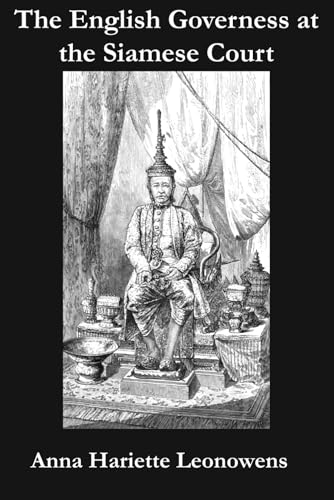 The English Governess at the Siamese Court: Being Recollections of Six Years in the Royal Palace at Bangkok